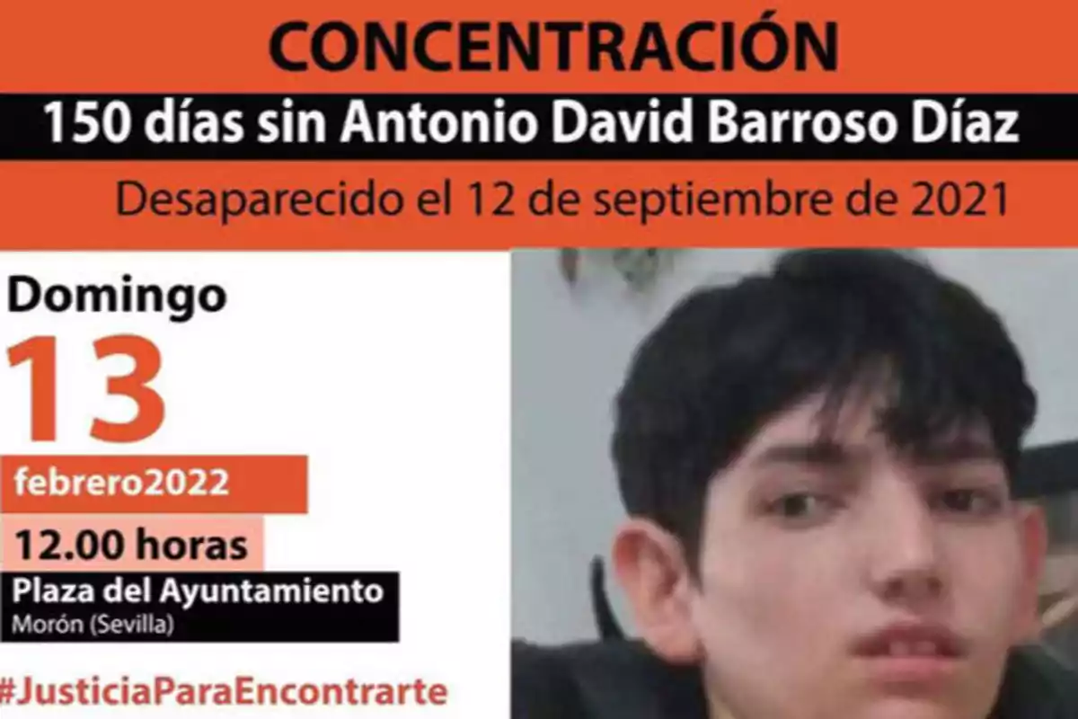 Concentración 150 días sin Antonio David Barroso Díaz Desaparecido el 12 de septiembre de 2021 Domingo 13 febrero 2022 12.00 horas Plaza del Ayuntamiento Morón (Sevilla) #JusticiaParaEncontrarte