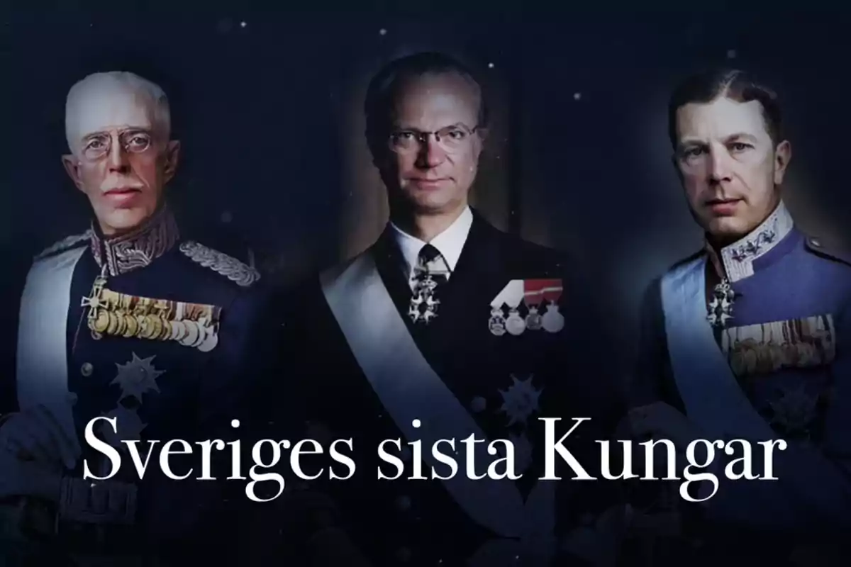 Tres hombres con uniforme militar y medallas aparecen en un fondo oscuro con el texto Sveriges sista Kungar en la parte inferior. Tres hombres con uniforme militar y medallas aparecen en un fondo oscuro con el texto Sveriges sista Kungar en la parte inferior.