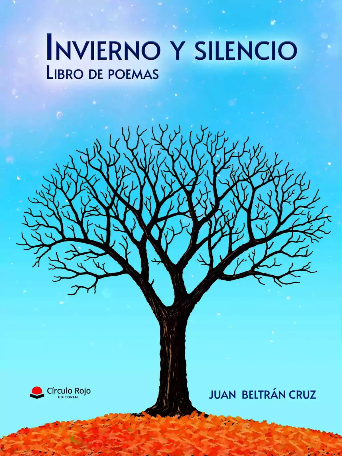 Portada de un libro titulado Invierno y silencio libro de poemas con un árbol sin hojas sobre un suelo cubierto de hojas naranjas y un cielo azul de fondo Portada de un libro titulado Invierno y silencio libro de poemas con un árbol sin hojas sobre un suelo cubierto de hojas naranjas y un cielo azul de fondo
