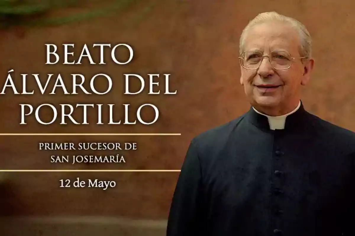 Hombre mayor con gafas y sotana negra sonríe junto a un texto que dice Beato Álvaro del Portillo primer sucesor de San Josemaría 12 de mayo Hombre mayor con gafas y sotana negra sonríe junto a un texto que dice Beato Álvaro del Portillo primer sucesor de San Josemaría 12 de mayo