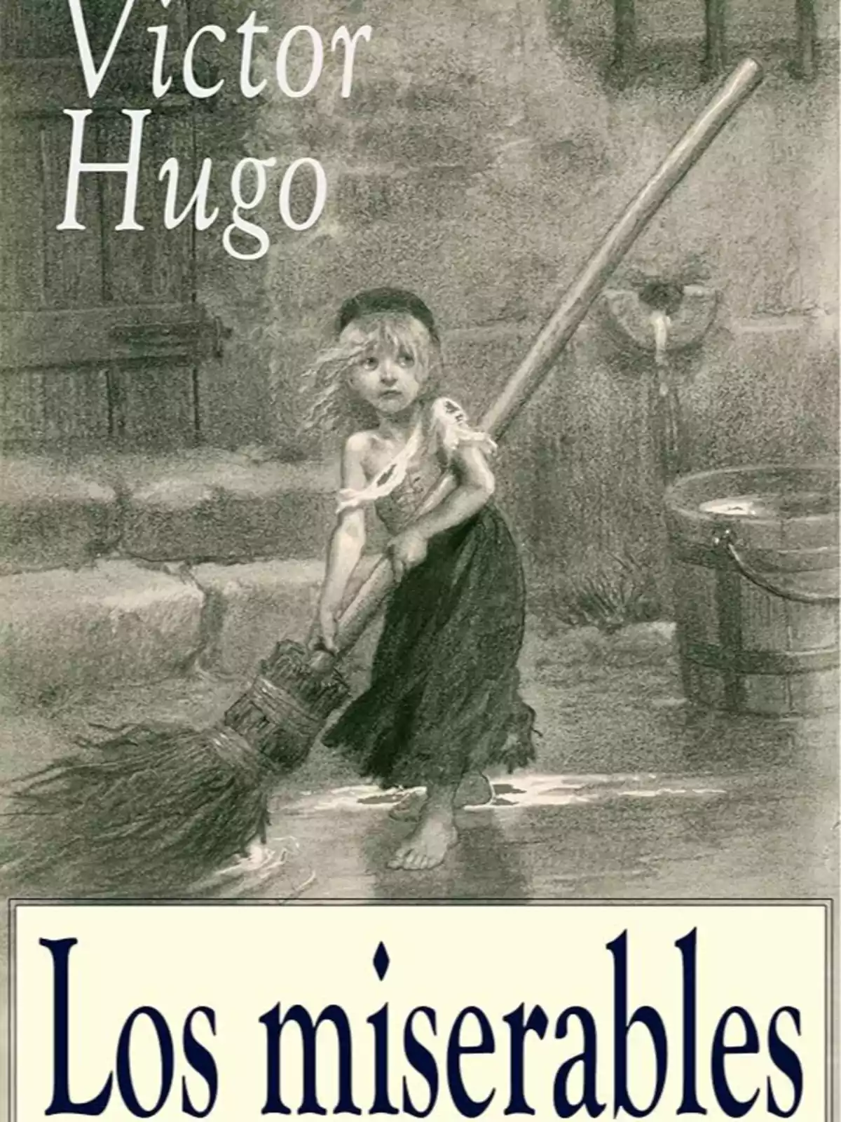 Portada del libro Los miserables de Victor Hugo con una ilustración en tonos grises de una niña descalza sosteniendo una escoba Portada del libro Los miserables de Victor Hugo con una ilustración en tonos grises de una niña descalza sosteniendo una escoba