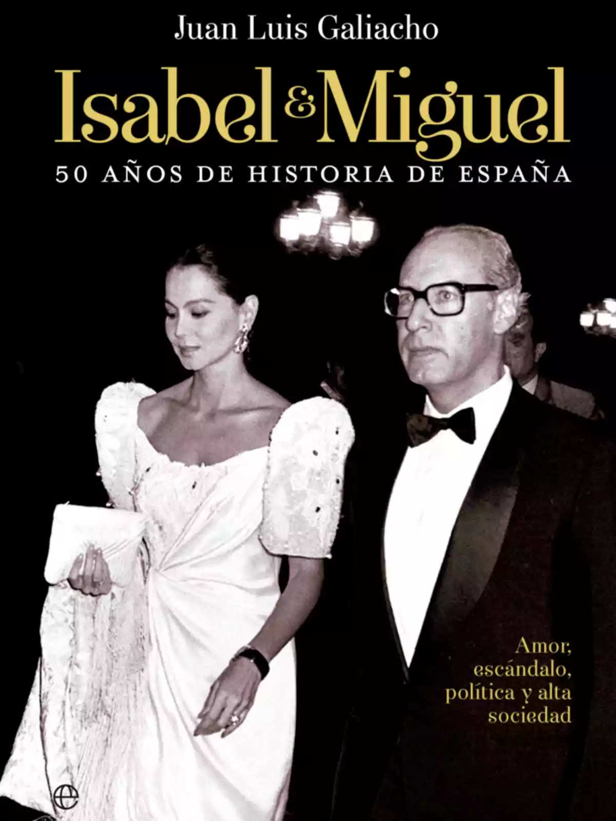 Portada del libro Isabel y Miguel 50 años de historia de España de Juan Luis Galiacho con una fotografía en blanco y negro de una pareja elegantemente vestida en un evento formal Portada del libro Isabel y Miguel 50 años de historia de España de Juan Luis Galiacho con una fotografía en blanco y negro de una pareja elegantemente vestida en un evento formal