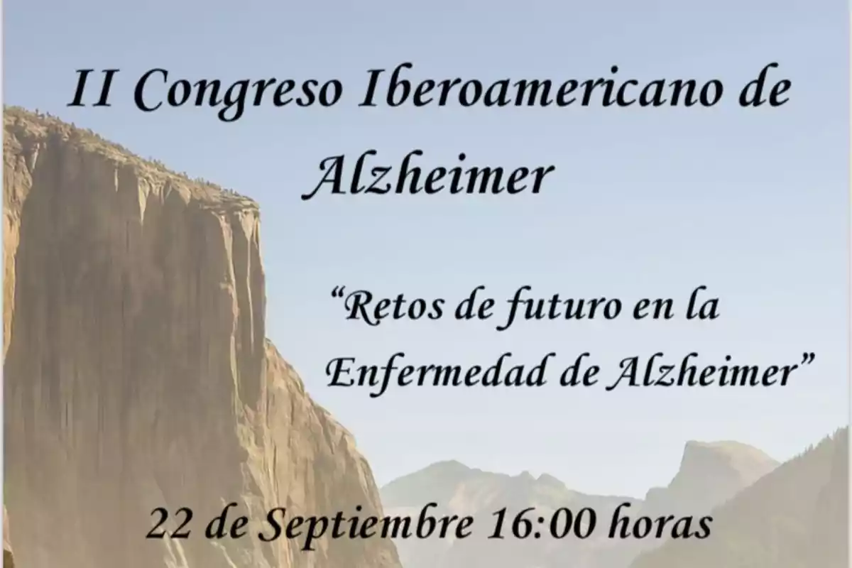 Cartel del II Congreso Iberoamericano de Alzheimer con el lema Retos de futuro en la Enfermedad de Alzheimer y la fecha 22 de septiembre a las 16 horas sobre un fondo de montañas Cartel del II Congreso Iberoamericano de Alzheimer con el lema Retos de futuro en la Enfermedad de Alzheimer y la fecha 22 de septiembre a las 16 horas sobre un fondo de montañas