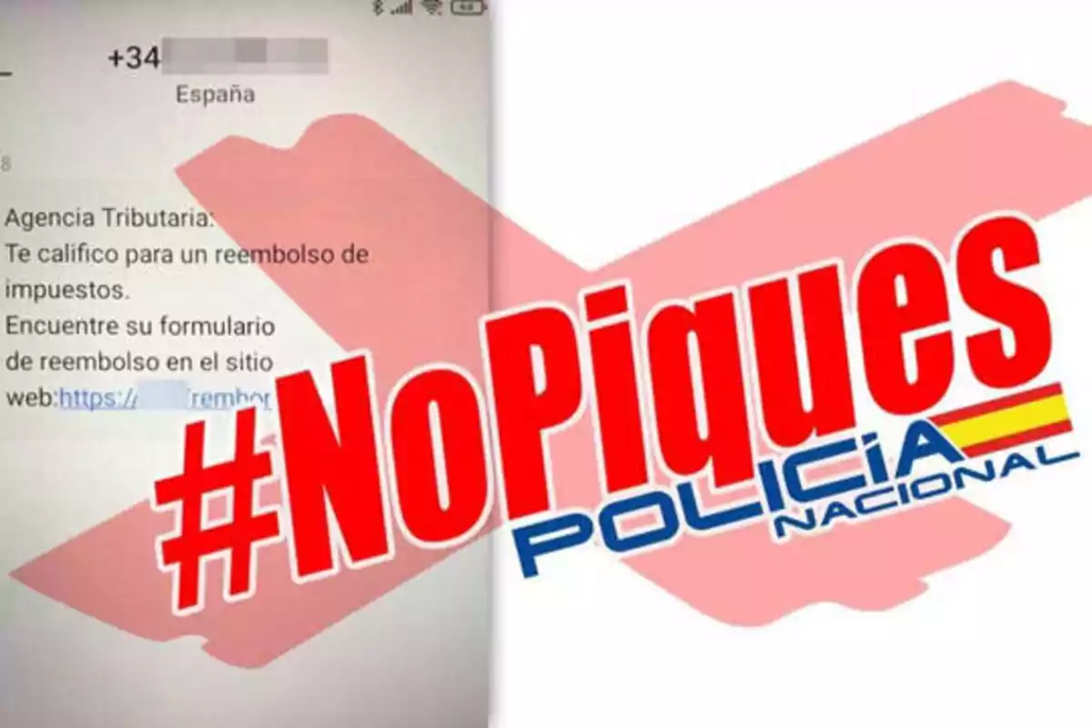 La imagen muestra un mensaje de texto que parece ser un intento de estafa, donde se menciona un reembolso de impuestos y se proporciona un enlace web. Sobre el mensaje, hay una gran "X" roja y el texto "#NoPiques POLICÍA NACIONAL" en letras grandes y rojas, advirtiendo a los usuarios que no caigan en la trampa.