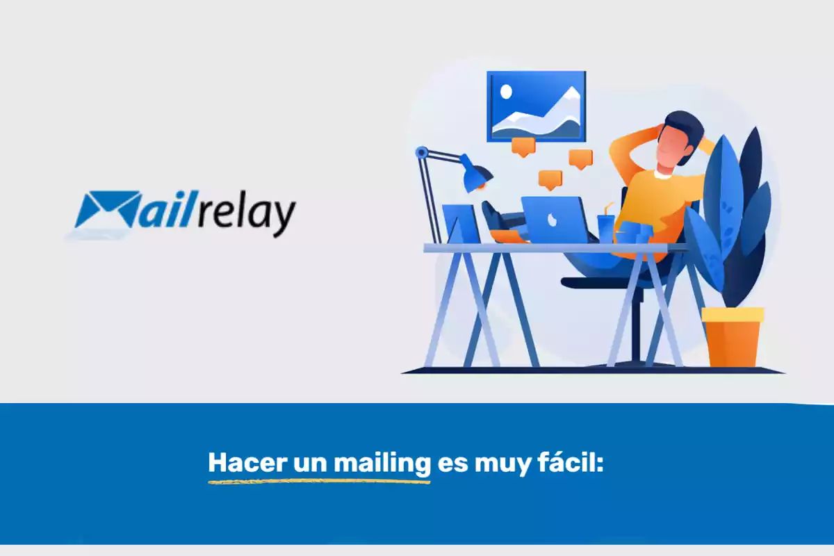 Ilustración de una persona relajada en su escritorio con una computadora portátil, rodeada de elementos de oficina y un logotipo de Mailrelay, acompañada del texto "Hacer un mailing es muy fácil".