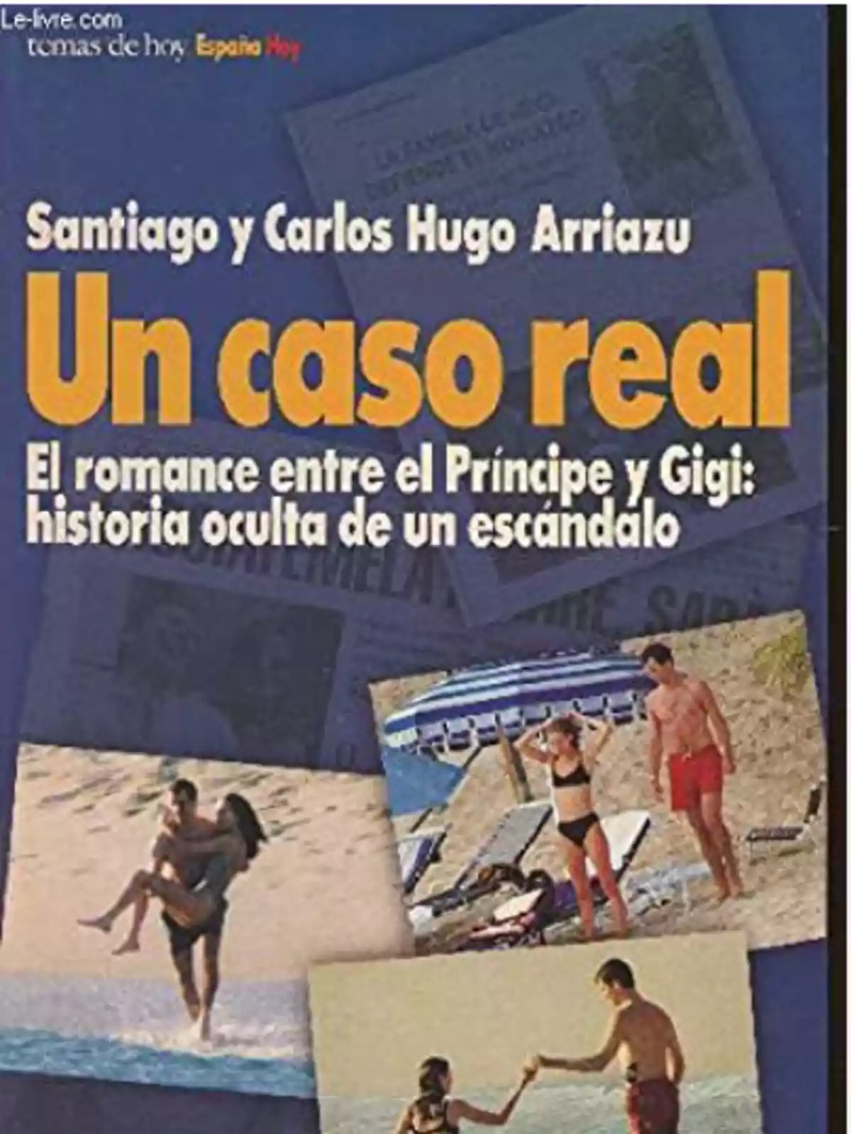 Portada del libro 'Un caso real El romance entre el Príncipe y Gigi: historia oculta de un escándalo' de Santiago y Carlos Hugo Arriazu