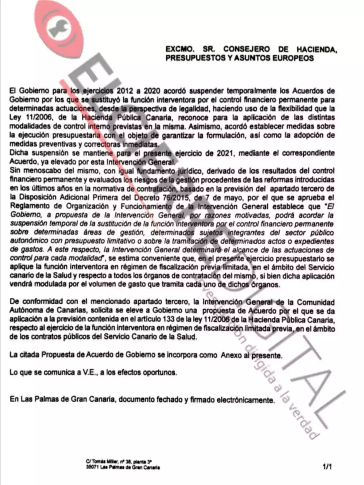 EXCMO. SR. CONSEJERO DE HACIENDA, PRESUPUESTOS Y ASUNTOS EUROPEOS El Gobierno para los ejercicios 2012 a 2020 acordó suspender temporalmente los Acuerdos de Gobierno por los que se sustituyó la función interventora por el control financiero permanente para determinadas actuaciones, desde la perspectiva de legalidad, haciendo uso de la flexibilidad que la Ley 11/2006, de la Hacienda Pública Canaria, reconoce para la aplicación de las distintas modalidades de control interno previstas en la misma. Asimismo, acordó establecer medidas sobre la ejecución presupuestaria con el objeto de garantizar la formulación, así como la adopción de medidas preventivas y correctoras inmediatas. Dicha suspensión se mantiene para el presente ejercicio de 2021, mediante el correspondiente Acuerdo, ya elevado por esta Intervención General. Sin menoscabo del mismo, con igual fundamento jurídico, derivado de los resultados del control financiero permanente y evaluados los riesgos de la gestión procedentes de las reformas introducidas en los últimos años en la normativa de contratación, basado en la previsión del apartado tercero de la Disposición Adicional Primera del Decreto 76/2015, de 7 de mayo, por el que se aprueba el Reglamento de Organización y Funcionamiento de la Intervención General establece que 