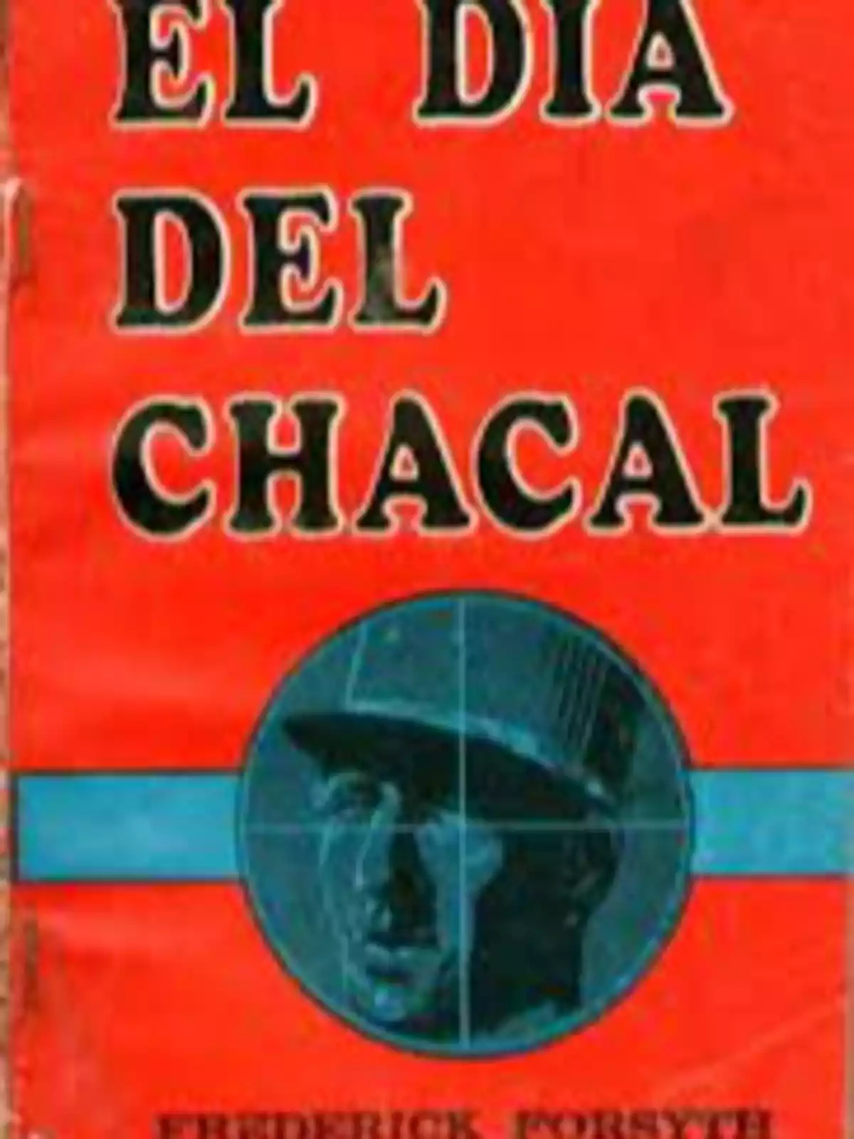 Portada del libro El día del chacal con fondo rojo letras negras y una ilustración de un rostro masculino dentro de una mira azul Portada del libro El día del chacal con fondo rojo letras negras y una ilustración de un rostro masculino dentro de una mira azul