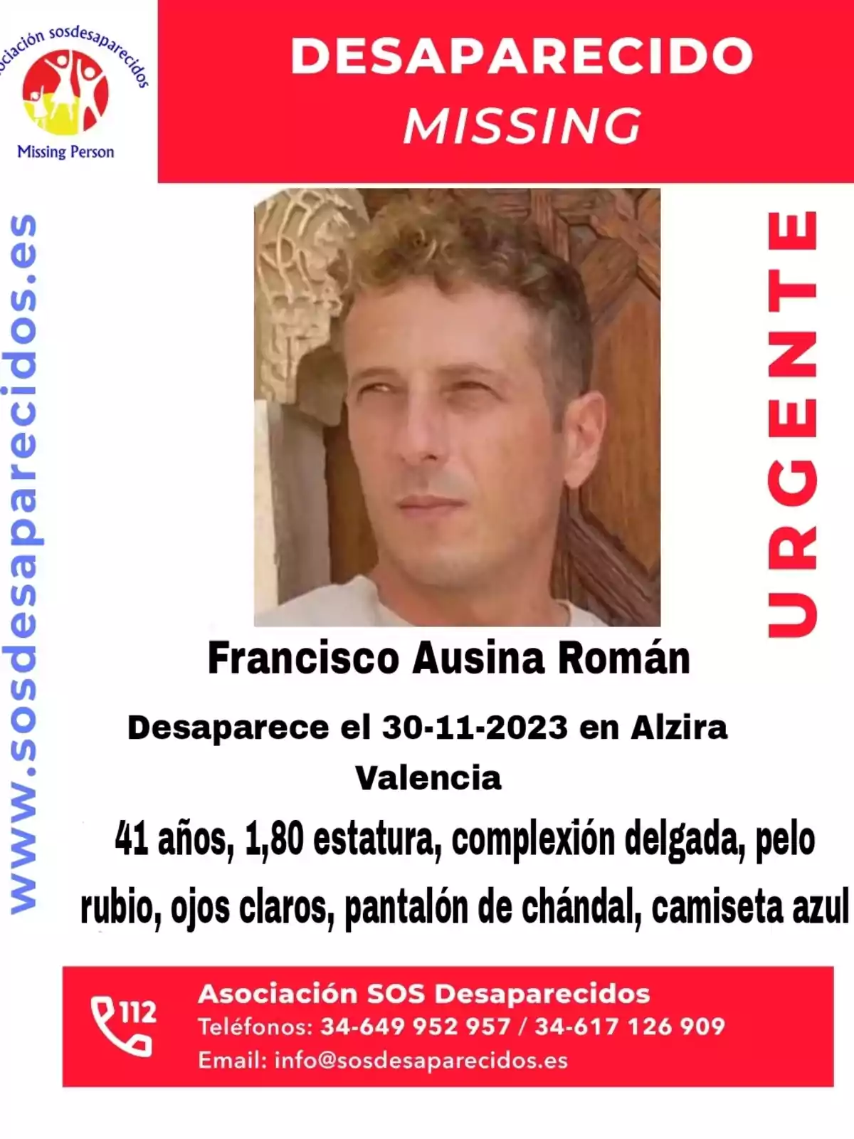 Desaparecido: Francisco Ausina Román, desaparece el 30-11-2023 en Alzira, Valencia. 41 años, 1,80 estatura, complexión delgada, pelo rubio, ojos claros, pantalón de chándal, camiseta azul. Asociación SOS Desaparecidos, teléfonos: 34-649 952 957 / 34-617 126 909, email: info@sosdesaparecidos.es