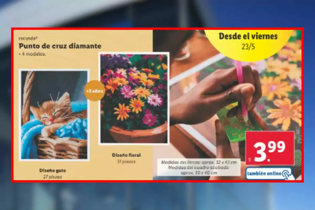 Anuncio de kits de punto de cruz diamante con diseños de gato y flores de Lidl, recomendados para mayores de 3 años, disponibles desde el viernes 23 de mayo a un precio de 3.99 euros, también online. Anuncio de kits de punto de cruz diamante con diseños de gato y flores de Lidl, recomendados para mayores de 3 años, disponibles desde el viernes 23 de mayo a un precio de 3.99 euros, también online.