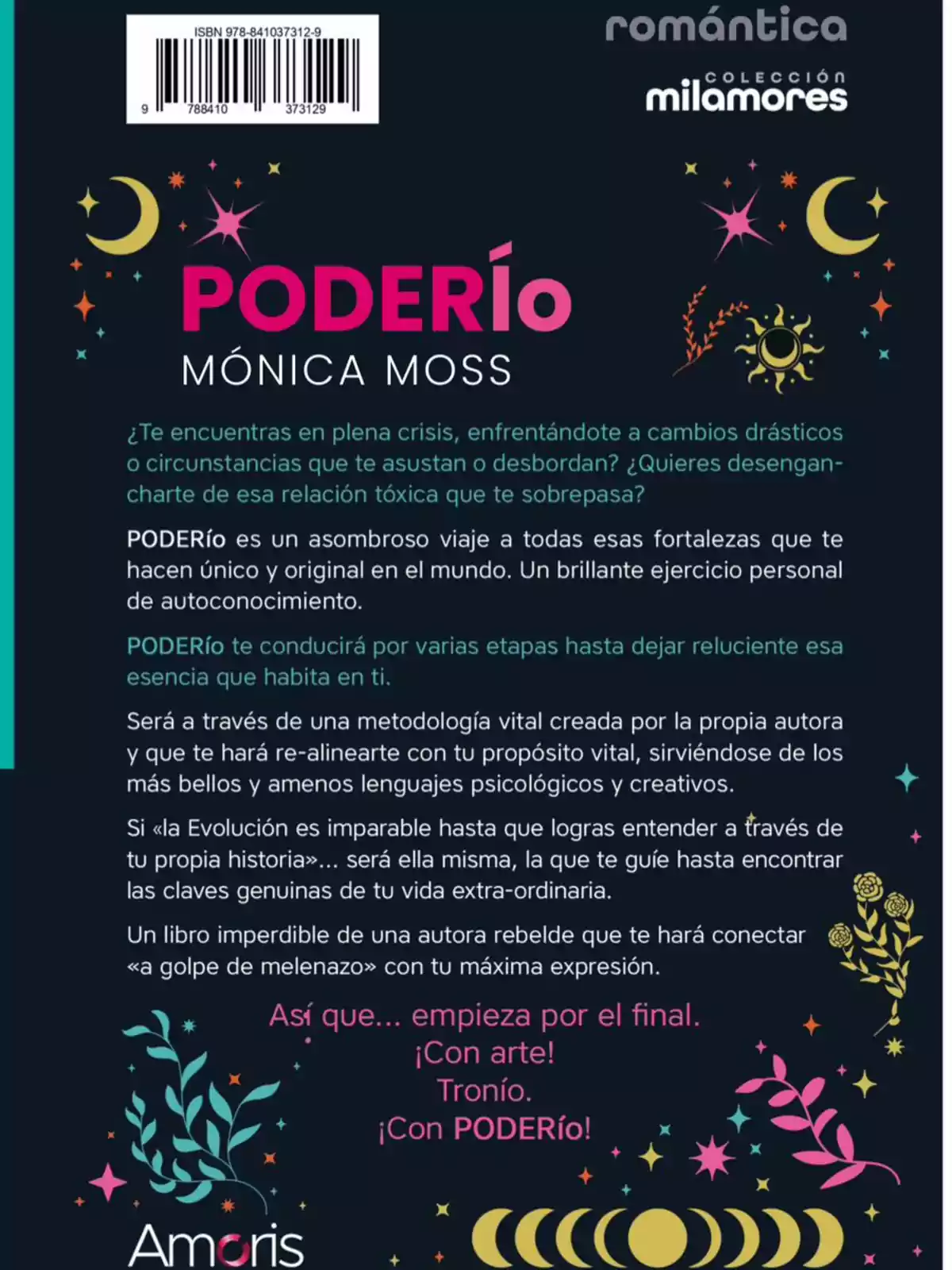 Contraportada del libro Poderío de Mónica Moss con fondo oscuro, detalles de estrellas, lunas y plantas de colores, texto descriptivo sobre el contenido del libro y logotipos de la colección romántica milamores y la editorial Amoris Contraportada del libro Poderío de Mónica Moss con fondo oscuro, detalles de estrellas, lunas y plantas de colores, texto descriptivo sobre el contenido del libro y logotipos de la colección romántica milamores y la editorial Amoris