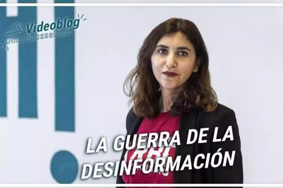 Videoblog de Dina Bousselham sobre la guerra de la desinformación.