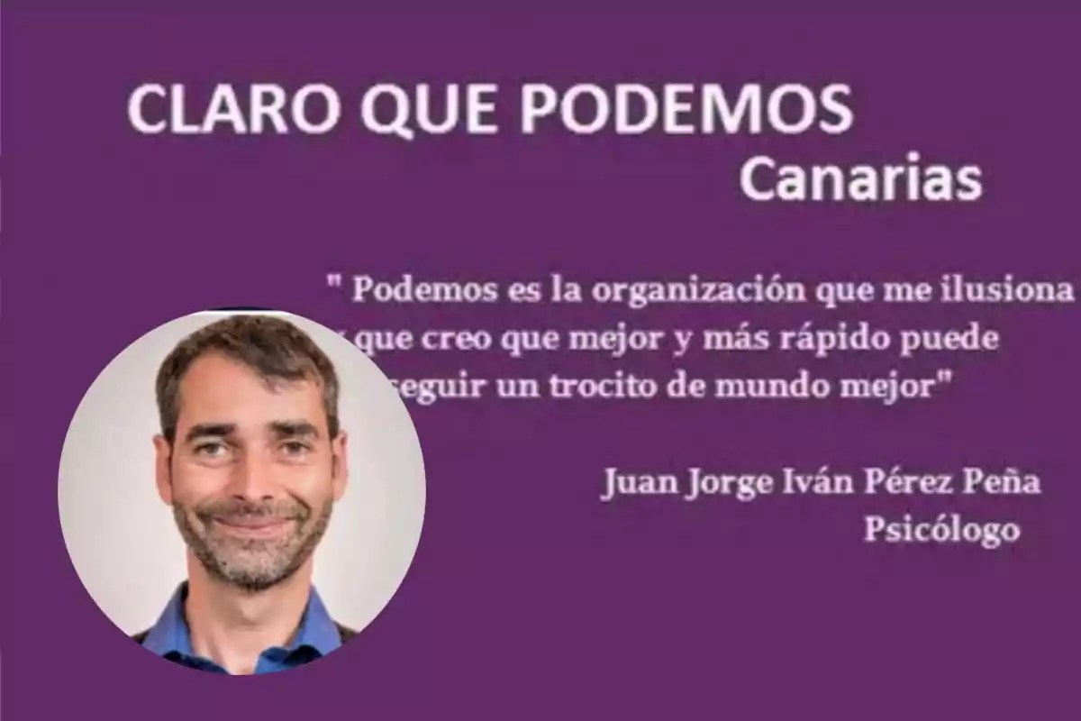 Imagen con fondo morado que contiene el texto "CLARO QUE PODEMOS Canarias" seguido de una cita sobre la organización Podemos atribuida a Juan Jorge Iván Pérez Peña, psicólogo, y una foto de un hombre sonriente en un círculo en la esquina inferior izquierda.