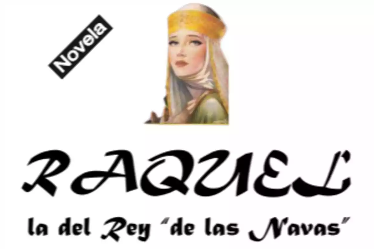 Portada de una novela titulada "Raquel la del Rey de las Navas" con una ilustración de una mujer con velo y corona.