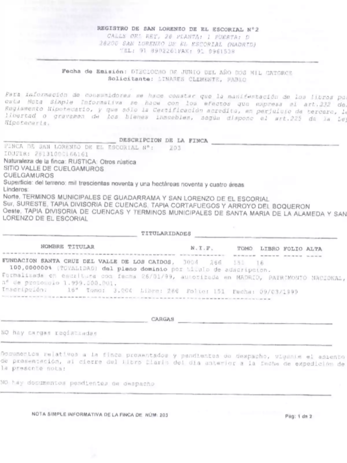 Registro de San Lorenzo de El Escorial N°2, con fecha de emisión del 18 de junio de 2014, solicitante Linares Clemente, Pablo. La finca es rústica, ubicada en el sitio Valle de Cuelgamuros, con una superficie de 1391 hectáreas. Los linderos son: al norte, términos municipales de Guadarrama y San Lorenzo de El Escorial; al sur, sureste, tapia divisoria de cuencas, tapia cortafuegos y arroyo del Boquerón; al oeste, tapia divisoria de cuencas y términos municipales de Santa María de la Alameda y San Lorenzo de El Escorial. El titular es la Fundación Santa Cruz del Valle de los Caídos, con un 100% del pleno dominio. No hay cargas registradas ni documentos pendientes de despacho.