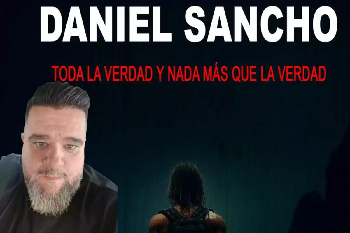 Un hombre con barba y cabello oscuro aparece en un montaje junto a una figura de espaldas bajo un texto que dice "Daniel Sancho Toda la verdad y nada más que la verdad".