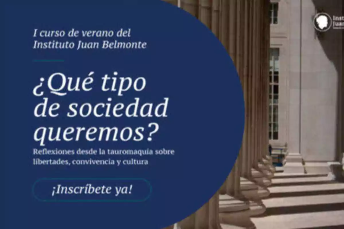 Cartel del I curso de verano del Instituto Juan Belmonte titulado "¿Qué tipo de sociedad queremos?" con reflexiones desde la tauromaquia sobre libertades, convivencia y cultura, e invitación a inscribirse.
