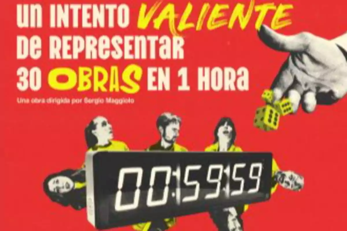 Cartel con fondo rojo que anuncia una obra titulada Un intento valiente de representar 30 obras en 1 hora con un reloj digital marcando 00:59:59, una mano lanzando dados amarillos y cuatro personas en la parte inferior Cartel con fondo rojo que anuncia una obra titulada Un intento valiente de representar 30 obras en 1 hora con un reloj digital marcando 00:59:59, una mano lanzando dados amarillos y cuatro personas en la parte inferior