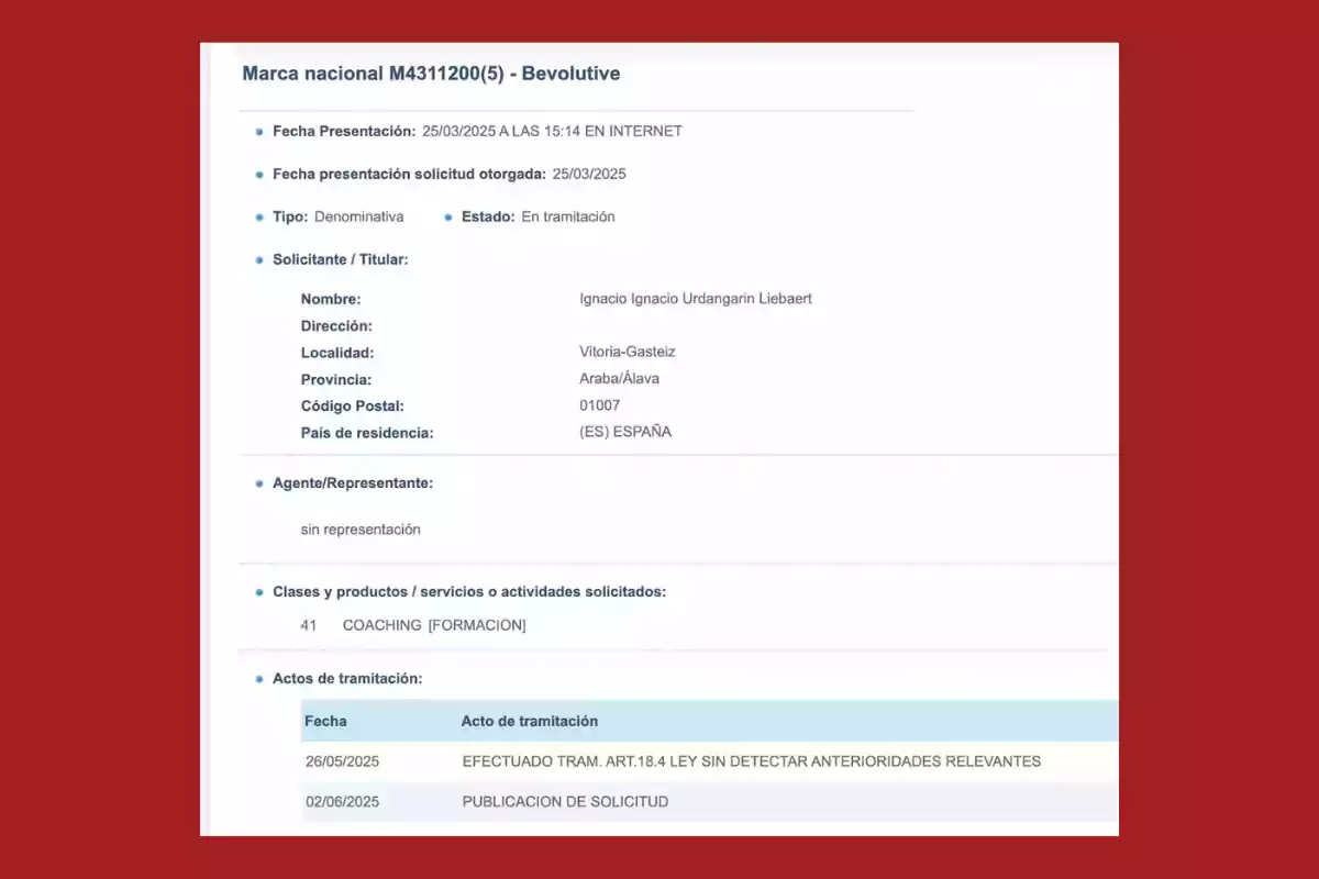 Captura de pantalla de una solicitud de marca nacional en trámite para Bevolutive a nombre de Ignacio Ignacio Urdangarin Liebaert con datos de presentación, dirección en Vitoria-Gasteiz y detalles sobre la clase de servicios de coaching y formación Captura de pantalla de una solicitud de marca nacional en trámite para Bevolutive a nombre de Ignacio Ignacio Urdangarin Liebaert con datos de presentación, dirección en Vitoria-Gasteiz y detalles sobre la clase de servicios de coaching y formación